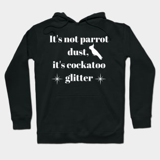 It's not bird dust, it's parrot glitter quote white Hoodie